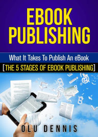 EBook Publishing: What It Takes To Publish An eBook. [The 5 Stages Of eBook Publishing]