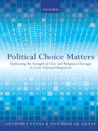 9780199663996 - Geoffrey Evans: Political Choice Matters: Explaining the Strength of Class and Religious Cleavages in Cross-National Perspective - Книга