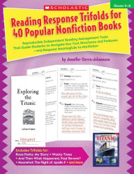 Reading Response Trifolds for 40 Popular Nonfiction Books: Grades 4-6: Reproducible Independent Reading Management Tools That Guide Students to Navigate Key Text Structures and Features--and Respond Meaningfully to Nonfiction (PagePerfect NOOK Book)