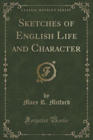9781334152344 - Mary R. Mitford: Sketches of English Life and Character (Classic Reprint) - كتاب