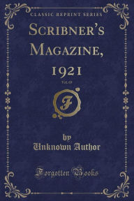 9781334152412 - Unknown Author: Scribner's Magazine, 1921, Vol. 69 (Classic Reprint) - كتاب