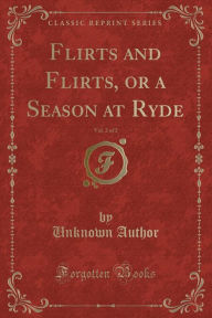 9781334152504 - Unknown Author: Flirts and Flirts, or a Season at Ryde, Vol. 2 of 2 (Classic Reprint) - كتاب