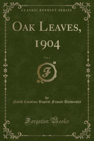 9781334152603 - North Carolina Baptist Femal University: Oak Leaves, 1904, Vol. 1 (Classic Reprint) - كتاب