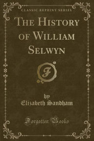 9781334152634 - Elizabeth Sandham: The History of William Selwyn (Classic Reprint) - كتاب