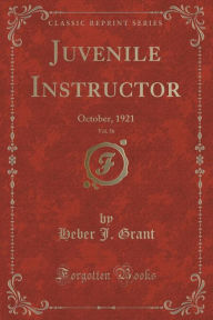 9781334152658 - Heber J. Grant: Juvenile Instructor, Vol. 56: October, 1921 (Classic Reprint) - كتاب
