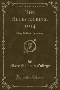 9781334152689 - Mary Baldwin College: The Bluestocking, 1914: Mary Baldwin Seminary (Classic Reprint) - كتاب