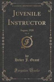 9781334152702 - Heber J. Grant: Juvenile Instructor, Vol. 55: August, 1920 (Classic Reprint) - كتاب