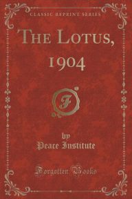 9781334152719 - Peace Institute: The Lotus, 1904 (Classic Reprint) - كتاب