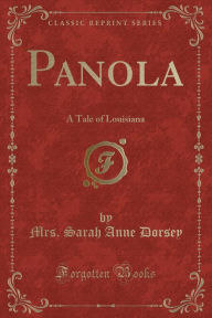 9781334152948 - Mrs. Sarah Anne Dorsey: Panola: A Tale of Louisiana (Classic Reprint) - كتاب
