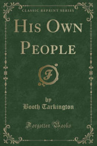 9781334152993 - Booth Tarkington: His Own People (Classic Reprint) - كتاب