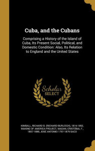 9781361663271 - Cristobal F. 1807-1889 Madan: Cuba, and the Cubans: Comprising a History of the Island of Cuba, Its Present Social, Political, and Domestic Condition: Also, Its - Livre