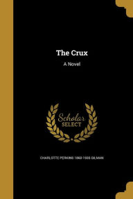 9781361663745 - Charlotte Perkins 1860-1935 Gilman: The Crux - Livre
