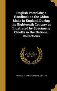 9781362232469 - A. H. (Arthur Herbert) 1834-191 Church: English Porcelain; A Handbook to the China Made in England During the Eighteenth Century as Illustrated by Specimens Chiefly in th - Book