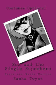 Sex And The Single Superhero: Black And White Edition