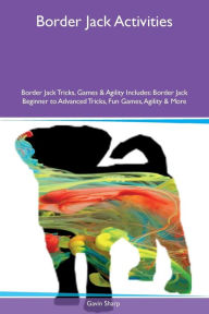9781526915870 - Gavin Sharp: Border Jack Activities Border Jack Tricks, Games & Agility Includes: Border Jack Beginner to Advanced Tricks, Fun Games, Agility & - کتاب