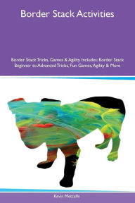 9781526915931 - Kevin Metcalfe: Border Stack Activities Border Stack Tricks, Games & Agility Includes: Border Stack Beginner to Advanced Tricks, Fun Games, Agilit - کتاب