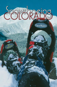 Snowshoeing Colorado, 3rd Ed.