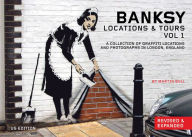Banksy Locations & Tours Volume 1: A Collection of Graffiti Locations and Photographs in London, England