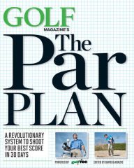 GOLF Magazine's The Par Plan: A Revolutionary System to Shoot Your Best Score in 30 Days