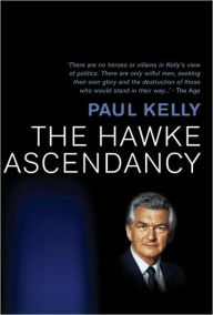 9781741754971 - Paul Kelly: The Hawke Ascendancy: A Definitive Account of Its Origins and Climax 1975-1983 - Book