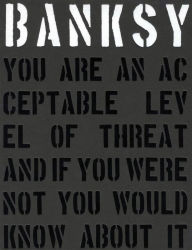 Banksy. You Are an Acceptable Level of Threat and If You Were Not You Would Know about It