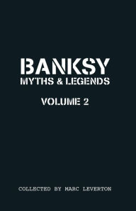 Banksy. Myths & Legends Volume 2: A Further Collection of the Unbelievable and the Incredible