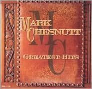 Greatest Hits - Mark Chesnutt