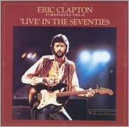 Time Pieces, Vol. 2: Live in the '70s - Eric Clapton