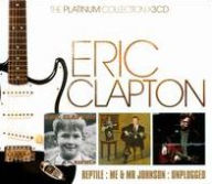 Platinum Collection: Reptile/Me & Mr. Johnson/MTV Unplugged - Eric Clapton