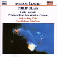 Glass: Violin Concerto, Prelude and Dance from Akhnaten, Company - Adele Anthony