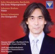 Mendelssohn Bartholdy: Die Erste Walpurgisnacht; Brahms: Nänie; Schumann: Der Königssohn - Kent Nagano