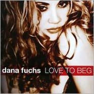 Love to Beg Dana Fuchs Primary Artist