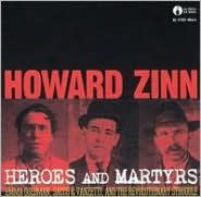 Heroes and Martyrs: Emma Goldman, Sacco & Venzetti, And the Revolutionary Struggle - Howard Zinn