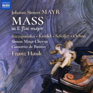 Johann Simon Mayr: Mass in E flat major Franz Hauk Primary Artist