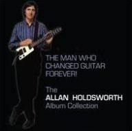 Man Who Changed Guitar Forever! The Allan Holdsworth Album Collection - Allan Holdsworth