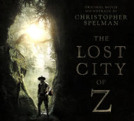 Lost City of Z [Original Motion Picture Soundtrack] - Christopher Spelman
