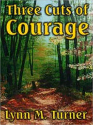 Three Cuts of Courage - Lynn Turner