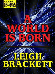 A World is Born Leigh Brackett Author