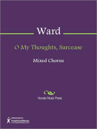 O My Thoughts, Surcease John Ward Author