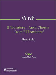 Il Trovatore - Anvil Chorus - From Il Trovatore Giuseppe Verdi Author