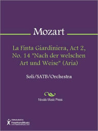La Finta Giardiniera, Act 2, No. 14 Nach der welschen Art und Weise (Aria) Wolfgang Amadeus Mozart Author