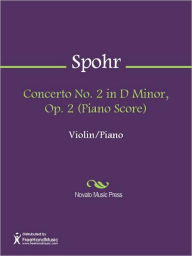 Concerto No. 2 in D Minor, Op. 2 (Piano Score) Louis Ludwig Spohr Author