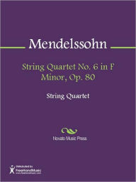 String Quartet No. 6 in F Minor, Op. 80 - Felix Mendelssohn