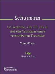 12 Gedichte, Op. 35, No. 6: Auf das Trinkglas eines verstorbenen Freundes Robert Schumann Author