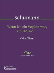 Wenn ich ein Voglein war, Op. 43, No. 1 Robert Schumann Author