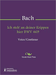 Ich steh' an deiner Krippen hier BWV 469 - Johann Sebastian Bach