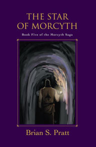 The Star of Morcyth: The Morcyth Saga Book Five - Brian S. Pratt