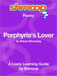 Porphyria's Lover - Shmoop Poetry Guide Shmoop Author