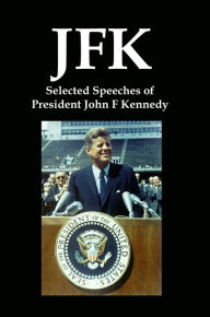 JFK: Selected Speeches of President John F Kennedy Lenny Flank Author