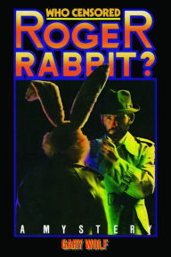 Who Censored Roger Rabbit? Gary K. Wolf Author